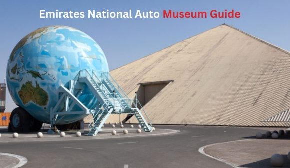 Emirates National Auto Museum Guide
